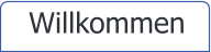 Willkommen