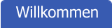 Willkommen